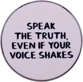 Speak The Truth Even If Your Voice Shakes Brooch Inspirational Saying Enamel Lapel Pins Brooch Fashion Jewelry Gift for Women Men Motivational Encouragement Badge for Clothing Bags Jackets Hat Accessory Decoration