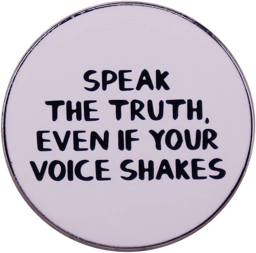 Speak The Truth Even If Your Voice Shakes Brooch Inspirational Saying Enamel Lapel Pins Brooch Fashion Jewelry Gift for Women Men Motivational Encouragement Badge for Clothing Bags Jackets Hat Accessory Decoration