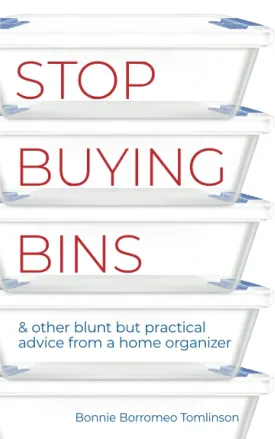 Stop Buying Bins: & other blunt but practical advice from a home organizer Paperback  November 8, 2021