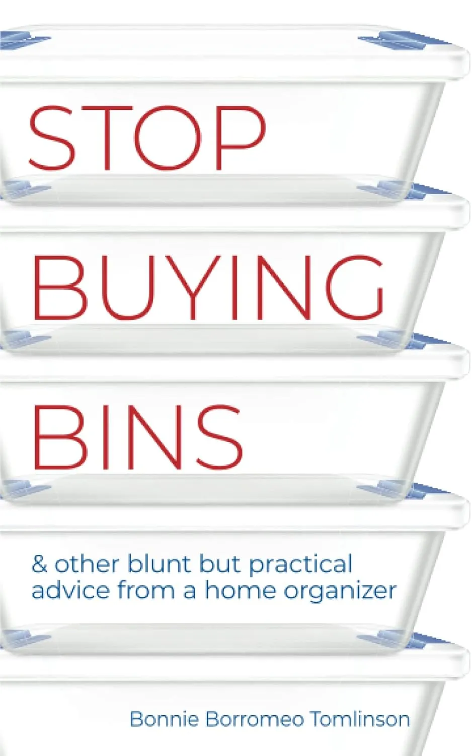 Stop Buying Bins: & other blunt but practical advice from a home organizer Paperback  November 8, 2021